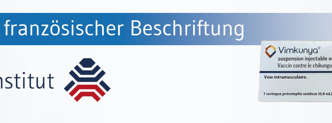 Paul-Ehrlich-Institut gestattet Einfuhr von Vimkunya mit französischer Beschriftung